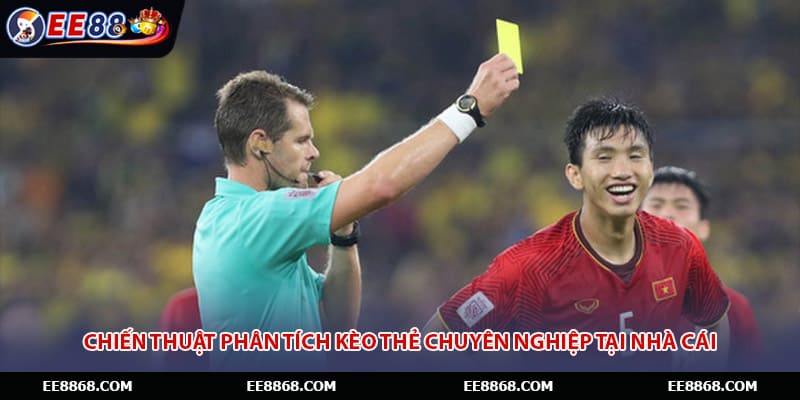 Chiến thuật phân tích kèo thẻ chuyên nghiệp tại nhà cái