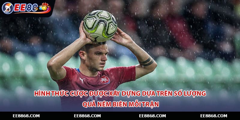 Hình thức cược được xây dựng dựa trên số lượng quả ném biên mỗi trận