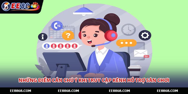 Những điểm cần chú ý khi truy cập kênh hỗ trợ sân chơi
