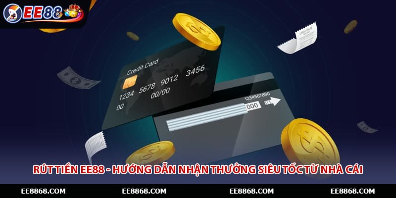 Rút Tiền EE88 - Hướng Dẫn Nhận Thưởng Siêu Tốc Từ Nhà Cái