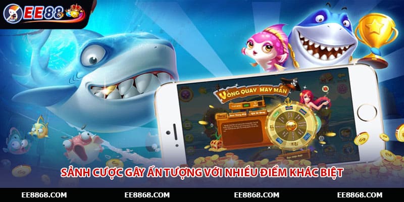 Sảnh cược gây ấn tượng với nhiều điểm khác biệt